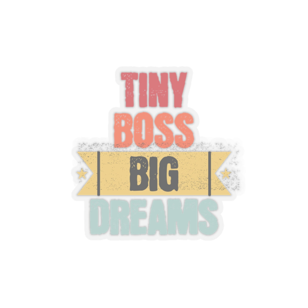 Tiny Boss Big Dreams - Kiss-Cut Stickers