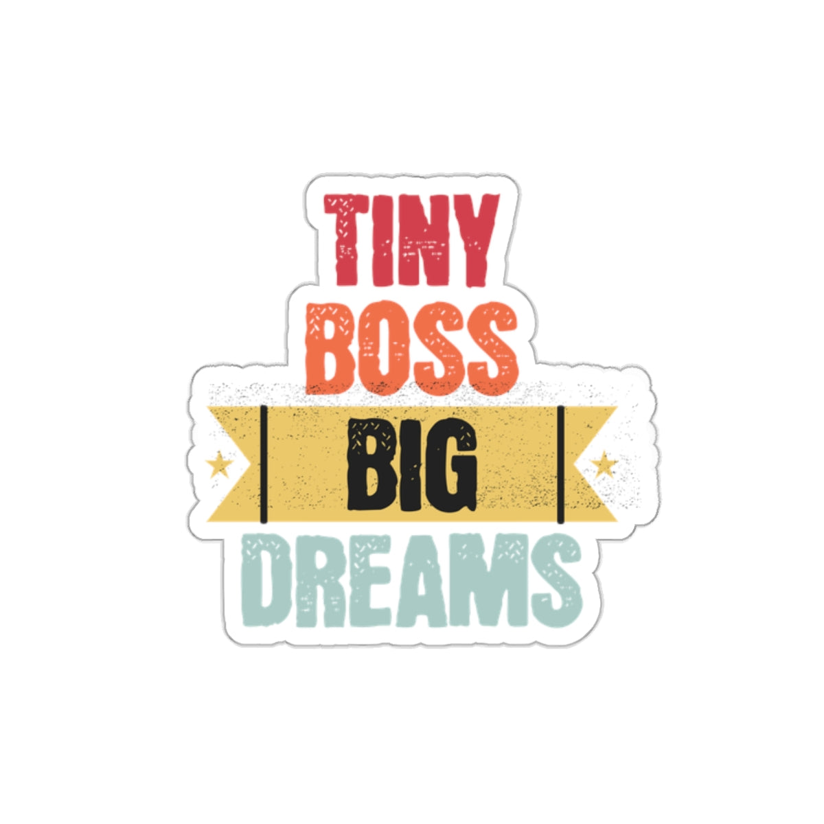 Tiny Boss Big Dreams - Kiss-Cut Stickers