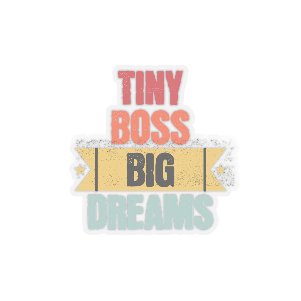 Tiny Boss Big Dreams - Kiss-Cut Stickers